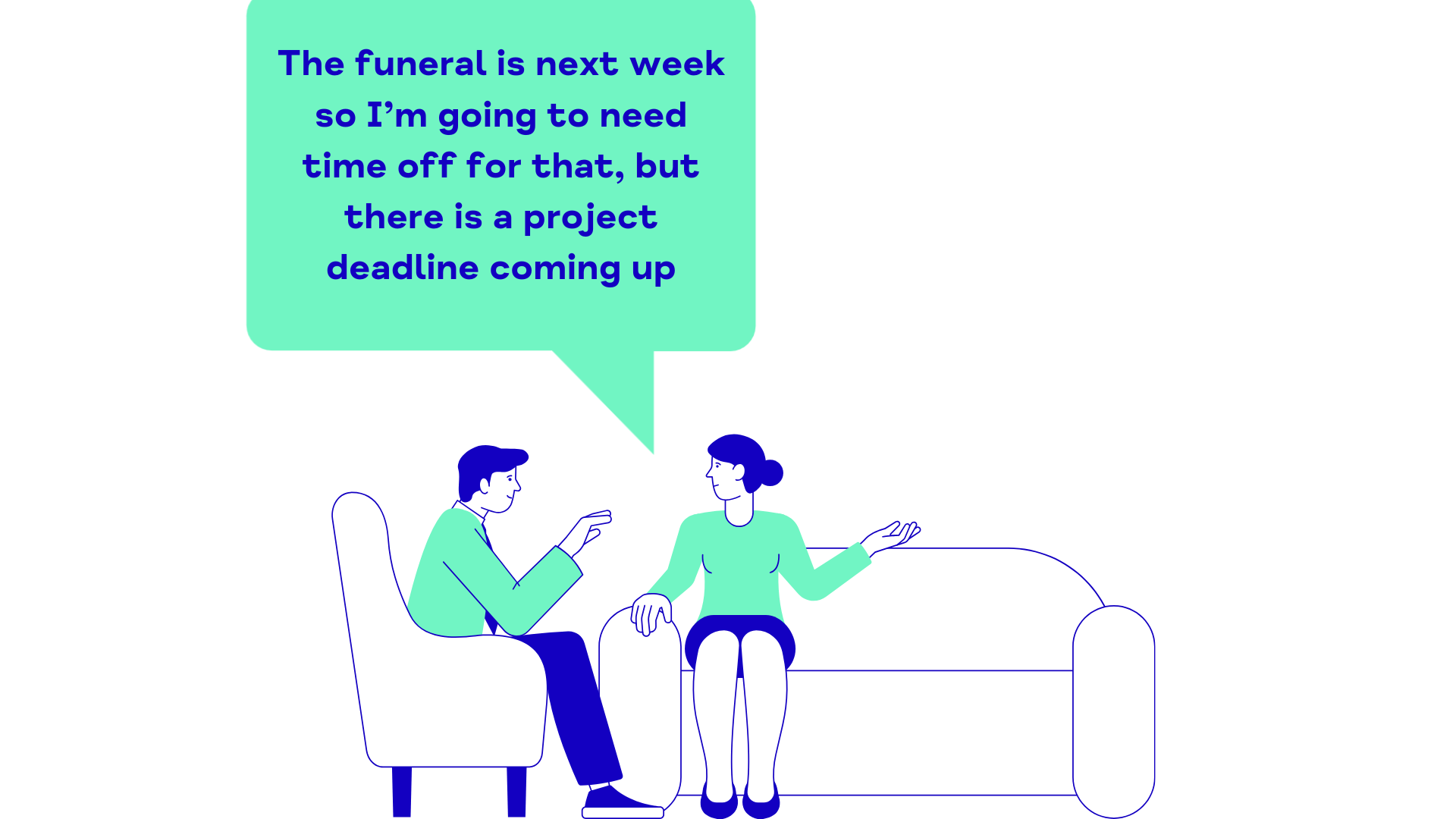 The funeral is next week so I'm going to need time off for that, but there is a project deadline coming up.